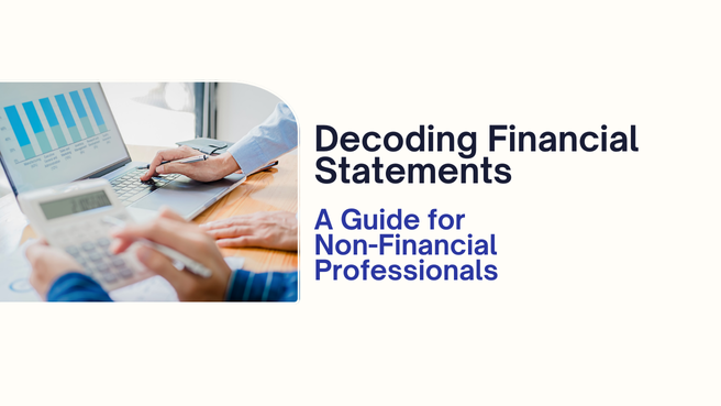 Decoding Financial Statements: A Guide for Non-Financial Professionals